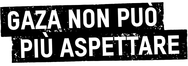 Gaza non può aspettare